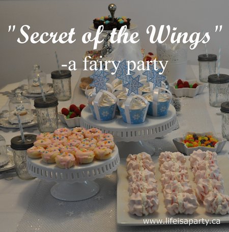 Secret of the Wings Party: a fairy themed party with fairy sized party food, decorations based on the movie, and a fairy house craft.