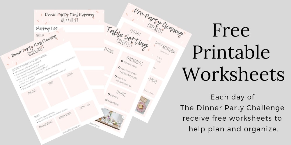 The Dinner Party Challenge: Need help planning a dinner party? This free 3 day email challenge will walk you through it with free printable worksheets.
